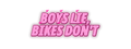 Boys Lie, Bikes Don’t Decal neon pink uniform decal artwork