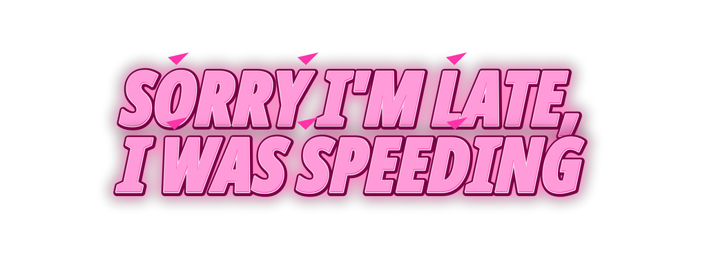 Sorry I’m Late, I Was Speeding Decal neon pink uniform decal artwork