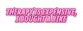 Therapy Is Expensive, I Bought A Bike Decal neon pink uniform decal artwork
